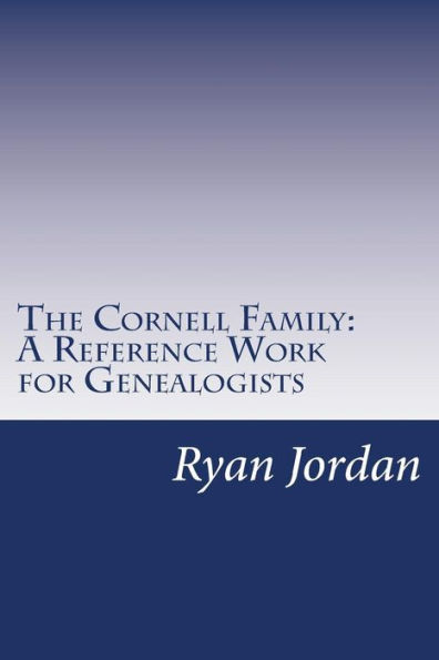 The Cornell Family: A Reference Work for Genealogists