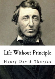 Title: Life Without Principle, Author: Henry David Thoreau