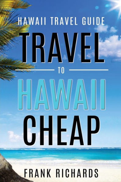 Hawaii Travel Guide: How to Travel to Hawaii Cheap