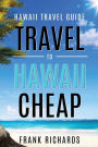 Hawaii Travel Guide: How to Travel to Hawaii Cheap