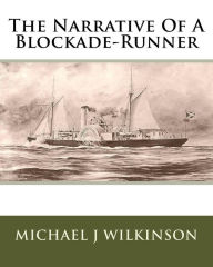 Title: The Narrative Of A Blockade-Runner, Author: Michael J Wilkinson