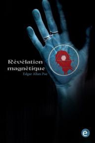 Title: Révélation magnétique, Author: Edgar Allan Poe