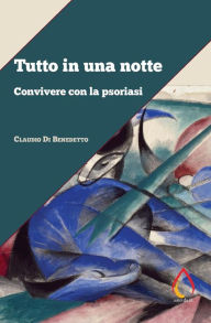 Title: Tutto in una notte: Convivere con la psoriasi, Author: Claudio Di Benedetto