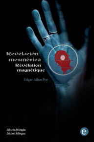 Title: Revelación mesmérica/Révélation magnétique: (edición bilingüe/édition bilingue), Author: Edgar Allan Poe