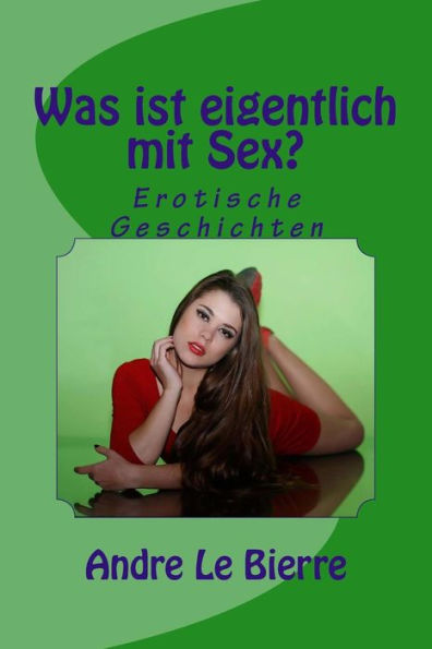 Was ist eigentlich mit Sex?: Erotische Geschichten