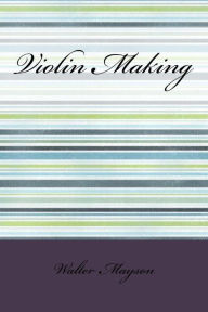 Title: Violin Making, Author: Walter H. Mayson