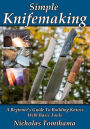 Simple Knifemaking: A Beginner's Guide To Building Knives With Basic Tools