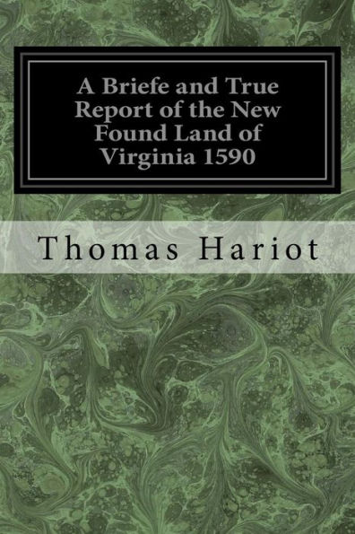 A Briefe and True Report of the New Found Land of Virginia 1590