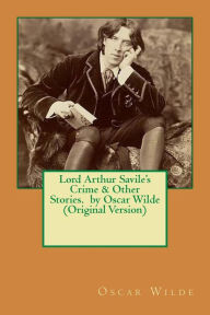 Title: Lord Arthur Savile's Crime & Other Stories. by Oscar Wilde (Original Version), Author: Oscar Wilde