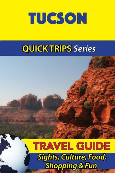 Tucson Travel Guide (Quick Trips Series): Sights, Culture, Food, Shopping & Fun