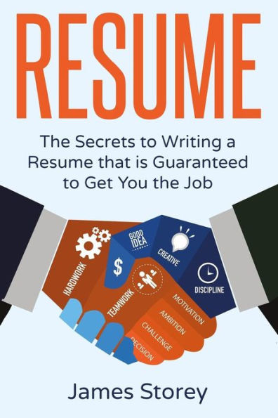 Resume: The Secrets to Writing a Resume that is Guaranteed to Get You the Job