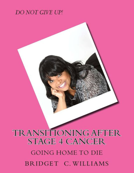 Transitioning After Stage 4 Cancer: Going Home to Die