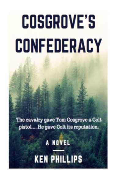 Cosgrove's Confederacy: The cavalry gave Tom Cosgrove a Colt Pistol. He gave Colt its reputation.