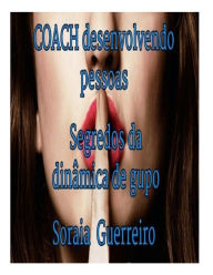 Title: Coach: desenvolvendo pessoas: para entrevista de emprego ou dinâmica de grupo, Author: Soraia Da Fonseca Guerreiro G
