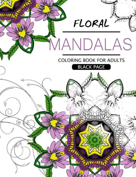 Floral Mandalas Coloring Book For Adults: Botanical Gardens Coloring Book