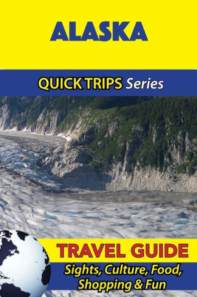 Alaska Travel Guide (Quick Trips Series): Sights, Culture, Food, Shopping & Fun