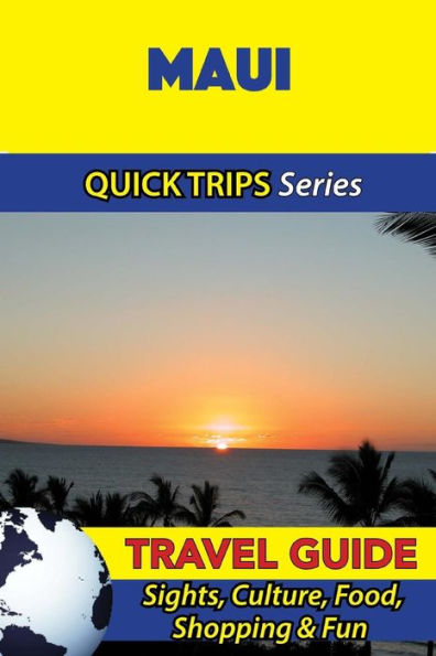 Maui Travel Guide (Quick Trips Series): Sights, Culture, Food, Shopping & Fun