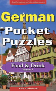 Title: German Pocket Puzzles - Food & Drink - Volume 3: A collection of puzzles and quizzes to aid your language learning, Author: Erik Zidowecki