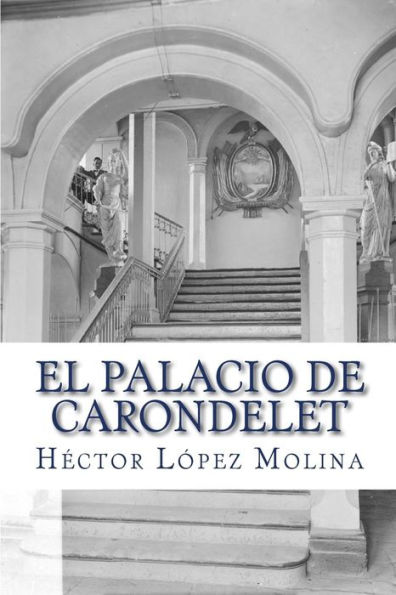 El Palacio de Carondelet: Historia del palacio de Gobierno de Ecuador, en la ciudad de Quito.