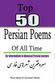 Title: Top 50 Persian Poems of All Time: For Intermediate to Advanced Persian Learners, Author: Reza Nazari