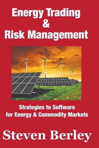 Energy Trading & Risk Management: Strategies to Software for Commodity & Energy Markets