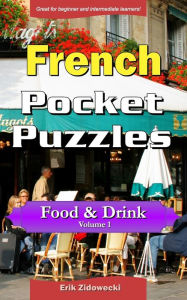 Title: French Pocket Puzzles - Food & Drink - Volume 1: A collection of puzzles and quizzes to aid your language learning, Author: Erik Zidowecki