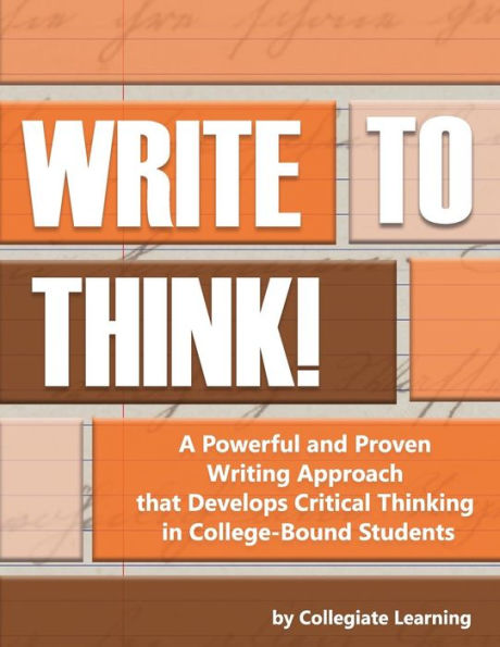 Write to Think!: A Powerful and Proven Writing Approach that Develops Critical Thinking in College-Bound Students