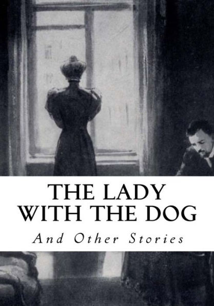 The Lady with the Dog: And Other Stories