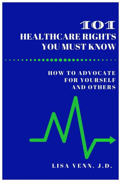 101 Healthcare Rights You Must Know: How to Advocate for Yourself and Others