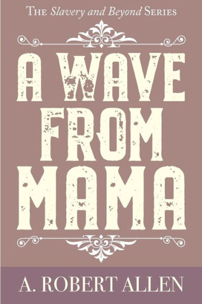 A Wave From Mama: The Slavery and Beyond Series