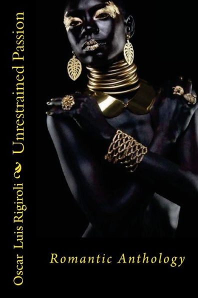 Unrestrained Passion: Romantic Anthology