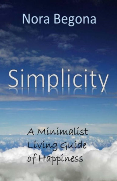 Simplicity: A Minimalist Living Guide of Happiness