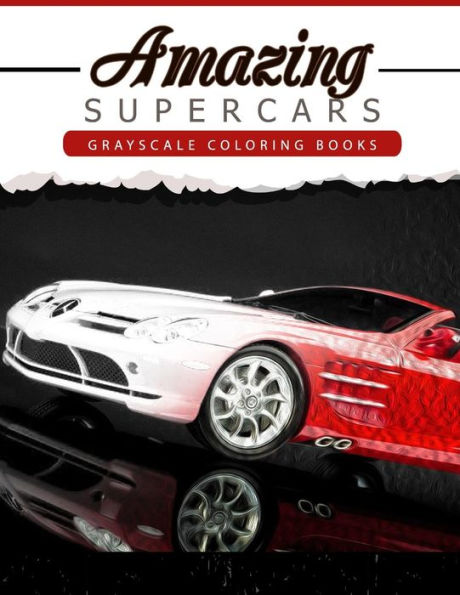 Amazing Super Car: Grayscale coloring booksfor adults Anti-Stress Art Therapy for Busy People (Adult Coloring Books Series, grayscale fantasy coloring books)