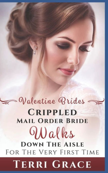 Mail Order Bride: Crippled Mail Order Bride Walks Down The Aisle For The Very First Time: Inspirational Western Romance