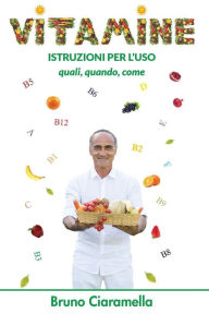 Title: Vitamine: Istruzioni per l'uso. Quali, quando, come., Author: Bruno Ciaramella