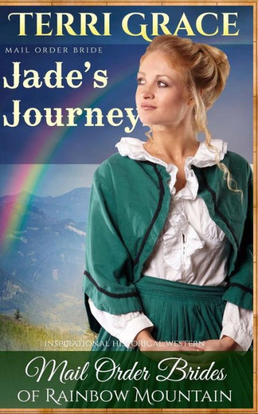 Mail Order Bride: Jade's Journey: Inspirational Historical Western