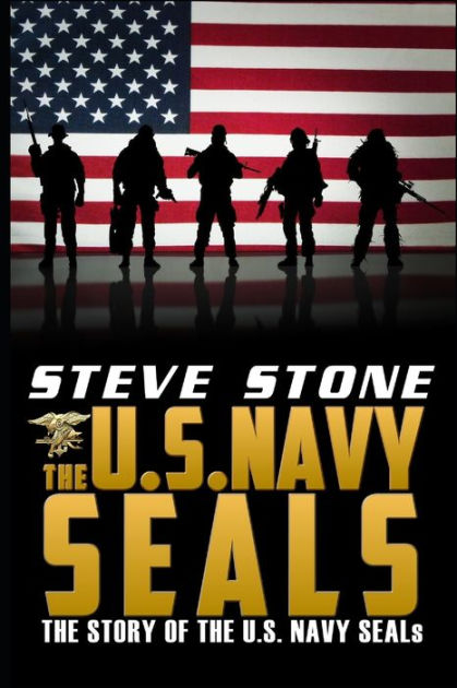 The U.S. Navy SEALs: The story of the U.S. Navy SEALs by Steve Stone ...