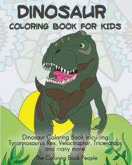 Title: Dinosaur Coloring Book For Kids: Dinosaur Coloring Book inlcuding Tyrannosaurus Rex, Velociraptor, Triceratops and many more., Author: Coloring Book People