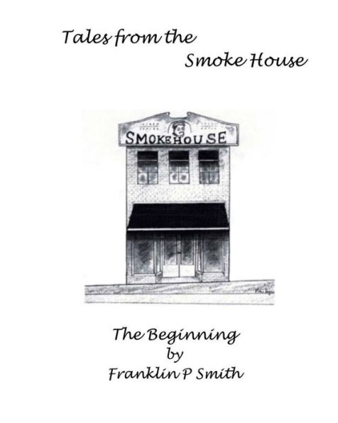 The Begining Tales from the Smoke House: Tales from the Smoke House