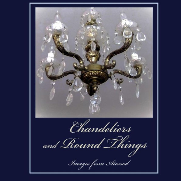 Chandeliers and Round Things: Images from Atwood