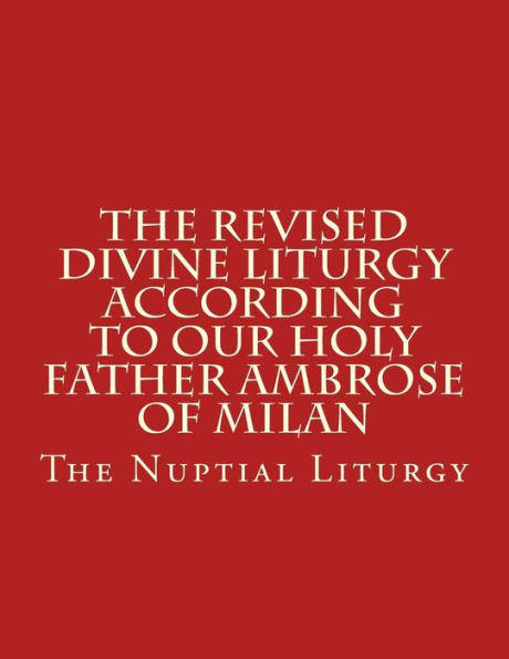 The Revised Divine Liturgy According to Our Holy Father Ambrose of Milan: The Nuptial Liturgy