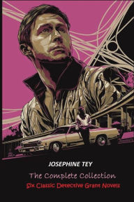 Title: The Complete of Josephine Tey: Six Classic Detective Novels, Author: Josephine Tey