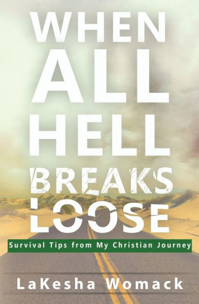 When All Hell Breaks Loose!: Survival Tips from My Christian Journey