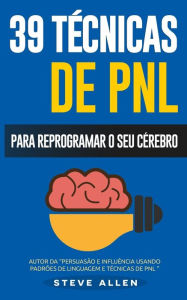 Title: PNL - 39 tÃ¯Â¿Â½cnicas, padrÃ¯Â¿Â½es e estratÃ¯Â¿Â½gias de PNL para mudar a sua vida e de outros: 39 tÃ¯Â¿Â½cnicas bÃ¯Â¿Â½sicas e avanÃ¯Â¿Â½adas de ProgramaÃ¯Â¿Â½Ã¯Â¿Â½o NeurolinguÃ¯Â¿Â½stica para reprogramar o seu cÃ¯Â¿Â½rebro, Author: Steve Allen