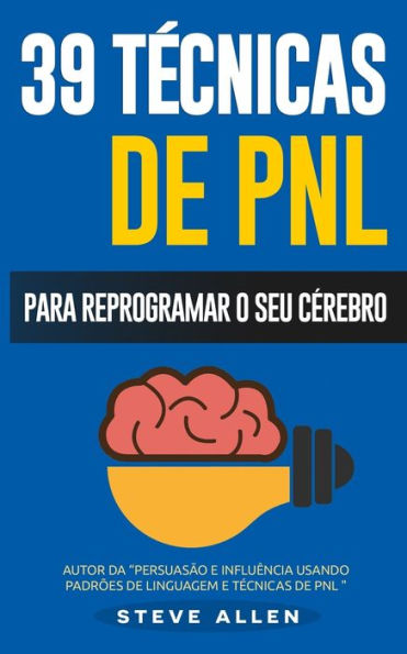 PNL - 39 tÃ¯Â¿Â½cnicas, padrÃ¯Â¿Â½es e estratÃ¯Â¿Â½gias de PNL para mudar a sua vida e de outros: 39 tÃ¯Â¿Â½cnicas bÃ¯Â¿Â½sicas e avanÃ¯Â¿Â½adas de ProgramaÃ¯Â¿Â½Ã¯Â¿Â½o NeurolinguÃ¯Â¿Â½stica para reprogramar o seu cÃ¯Â¿Â½rebro