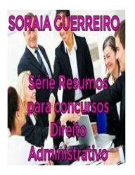 Title: Serie Resumos para Concursos: Direito Administrativo, Author: Soraia Da Fonseca Guerreiro G