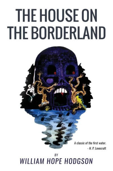The House On the Borderland: From the Manuscript, discovered in 1877 by Messrs. Tonnison and Berreggnog, in the Ruins that lie to the South of the Village of Kraighten, in the West of Ireland. Set out here, with Notes