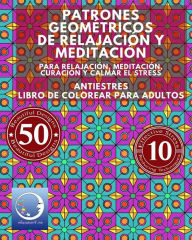 Title: ANTIESTRES Libro De Colorear Para Adultos: Patrones Geomï¿½tricos De Relajaciï¿½n Y Meditaciï¿½n - Para Relajaciï¿½n, Meditaciï¿½n, Curaciï¿½n Y Calmar El Stress, Author: Relaxation4 Me