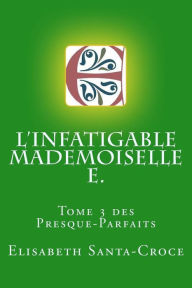 Title: L'infatigable Mademoiselle E., Author: Elisabeth Santa-Croce