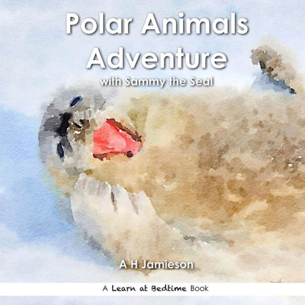 Polar Animals Adventure: with Sammy the Seal